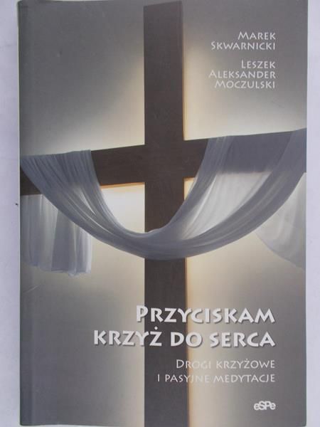 Skwarnicki Marek - Przyciskam krzyż do serca