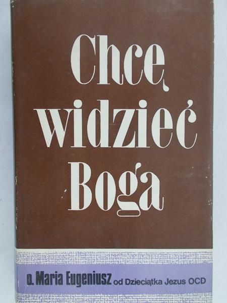 O. Maria Eugeniusz od Dzieciątka Jezus - Chcę widzieć Boga