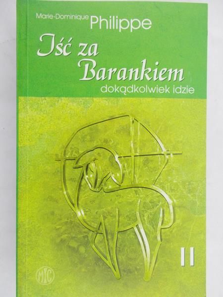 Philippe Marie-Dominique - Iść za barankiem dokądkolwiek idzie. Tom II