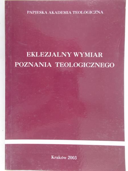 Dzidek Tadeusz (red.) - Eklezjalny wymiar poznania teologicznego
