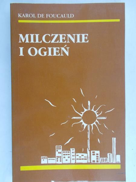 Foucauld Karol - Milczenie i ogień