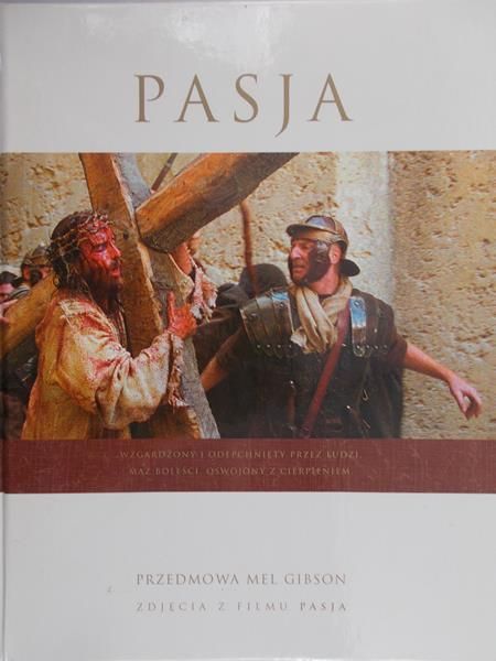 Pasja. Przedmowa Mel Gibson. Zdjęcia z filmu Pasja.