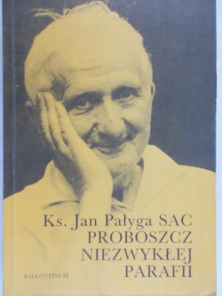 Pałyga Jan - Proboszcz niezwykłej parafii