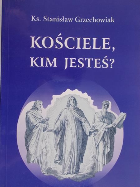Grzechowiak Stanisław - Kościele, kim jesteś?