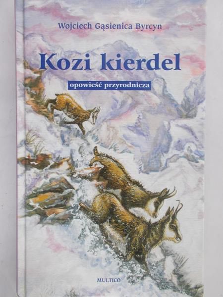 Gąsienica Byrcyn Wojciech - Kozi kierdel: opowieść przyrodnica