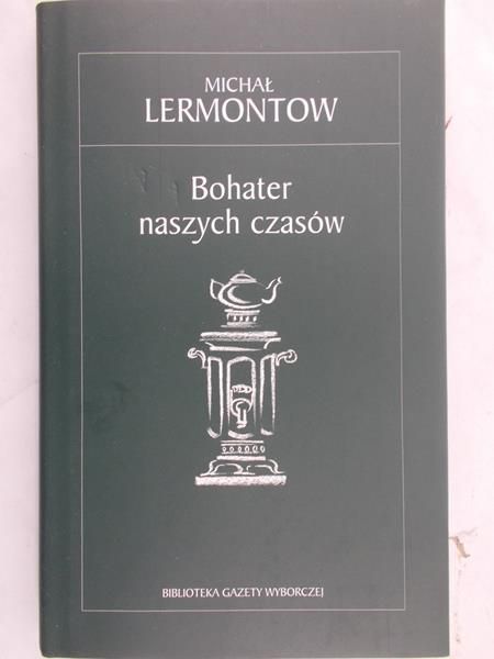Lermontow Michał - Bohater naszych czasów