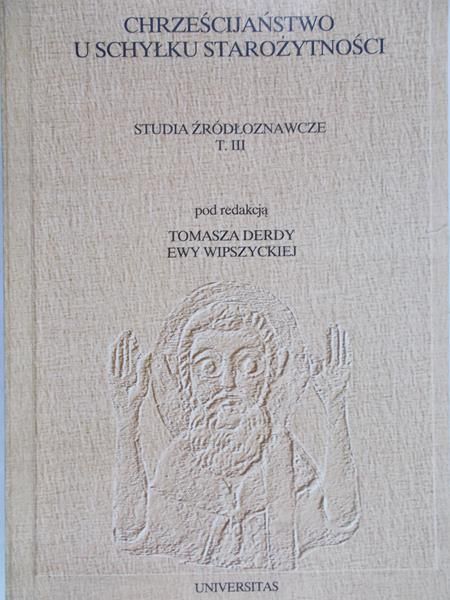 Derda Tomasz (red.) - Chrześcijaństwo u schyłku starożytności.Studia źródłoznawcze, Tom III