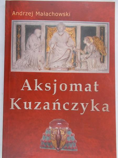 Małachowski Andrzej - Aksjomat kuzańczyka