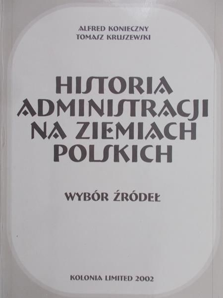 Konieczny Alfred - Historia administracji na ziemiach polskich. Wybór źródeł