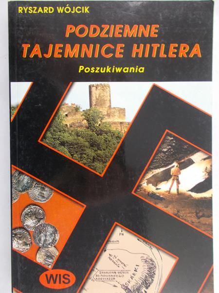Wójcik Ryszard - Podziemne tajemnice Hitlera