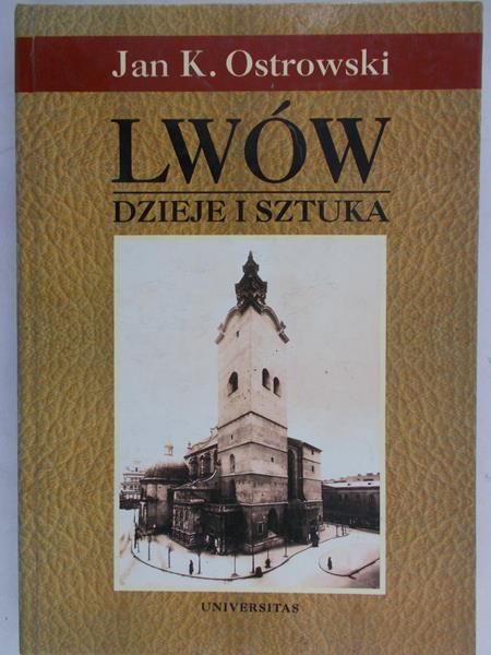 Ostrowski Jan K. - Lwów. Dzieje i sztuka
