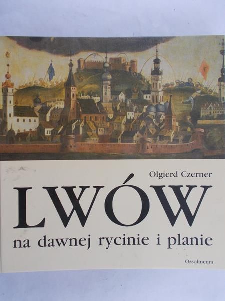Czerner Olgierd - Lwów na dawnej rycinie i planie