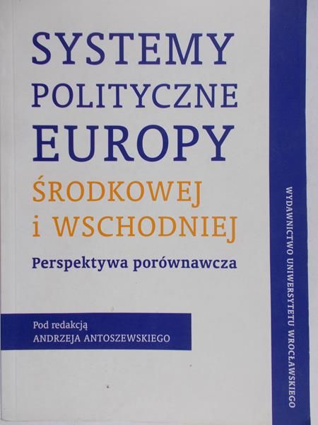 Antoszewski Andrzej (red.) - Systemy polityczne Europy Środkowej i Wschodniej
