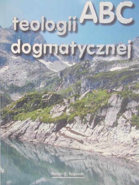 Rogowski Roman - ABC teologii dogmatycznej