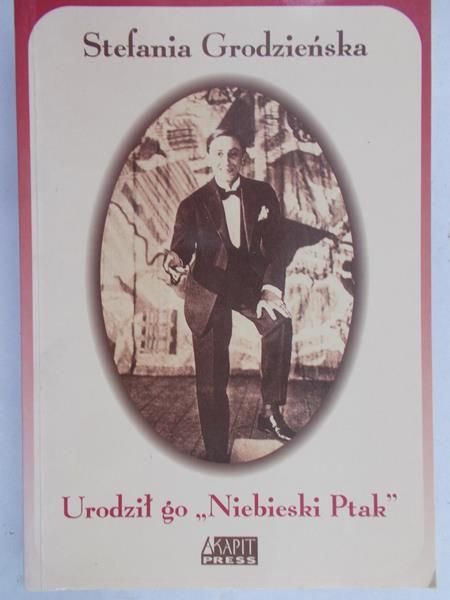 Grodzieńska Stefania - Urodził go "Niebieski Ptak"