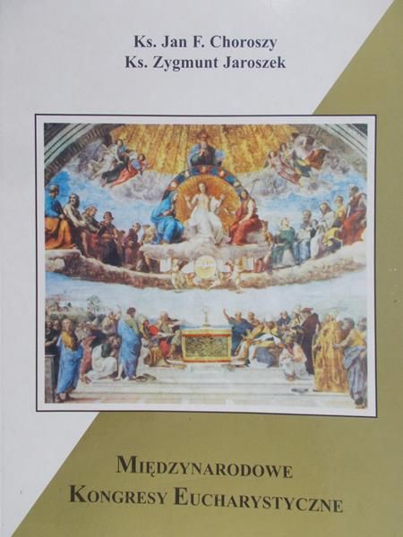Choroszy Jan F. - Międzynarodowe Kongresy Eucharystyczne