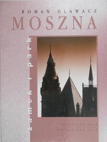 Hlawacz Roman - Moszna. Zamek i park