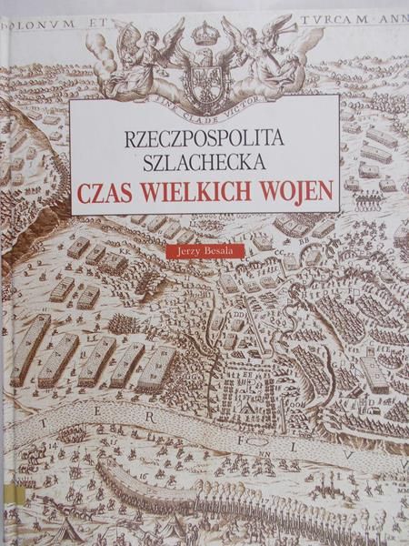 Besala Jerzy - Rzeczpospolita szlachecka. Czas wielkich wojen