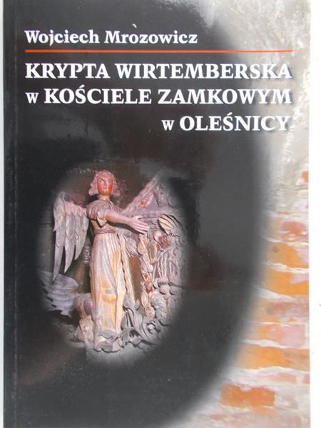 Mrozowicz Wojciech - Kryptya wirtemberska w kościele zamkowym w Oleśnicy