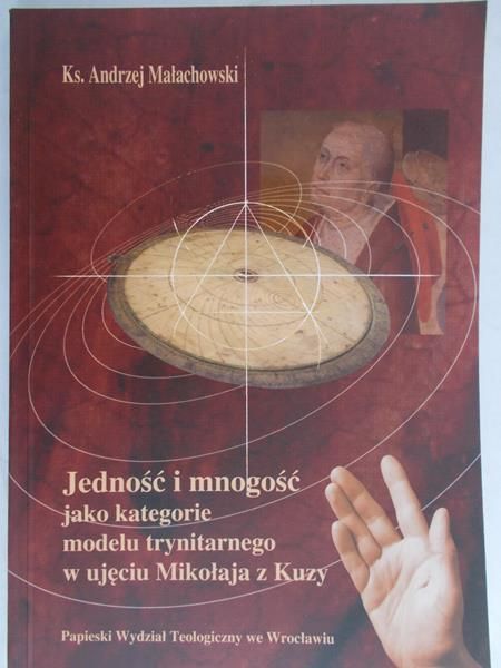 Małachowski Andrzej - Jedność i mnogość jako kategorie modelu trynitarnego w ujęciu Mikołaja z Kuzy
