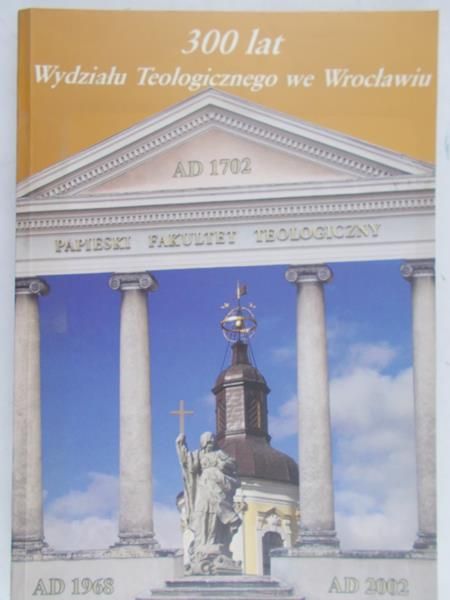 Dec Ignacy (red.) - 300 lat Wydziału Teologicznego we Wrocławiu