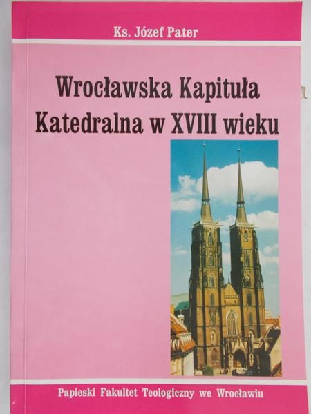 Pater Józef - Wrocławska Kapituła Katedralna w XVIII wieku