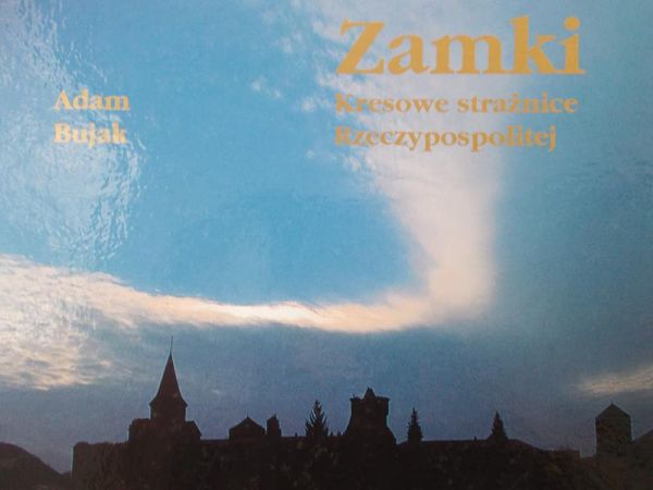 Bujak Adam - Zamki. Kresowe strażnice Rzeczypospolitej