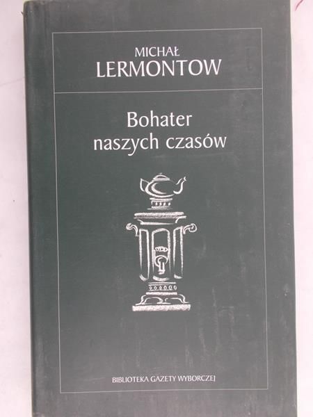 Lermontow Michał - Bohater naszych czasów
