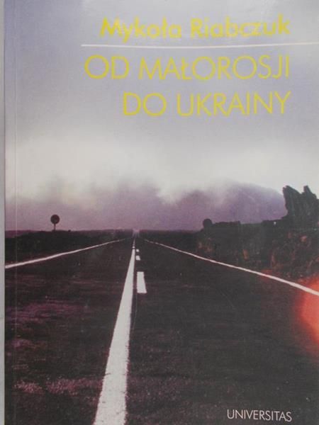 Riabczuk Mykoła - Od Małorosji do Ukrainy