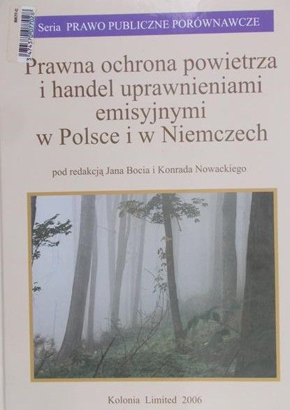 Boć Jan (red.) - Prawna ochrona powietrza i handel uprawnieniami emisyjnymi w Polsce i w Niemczech