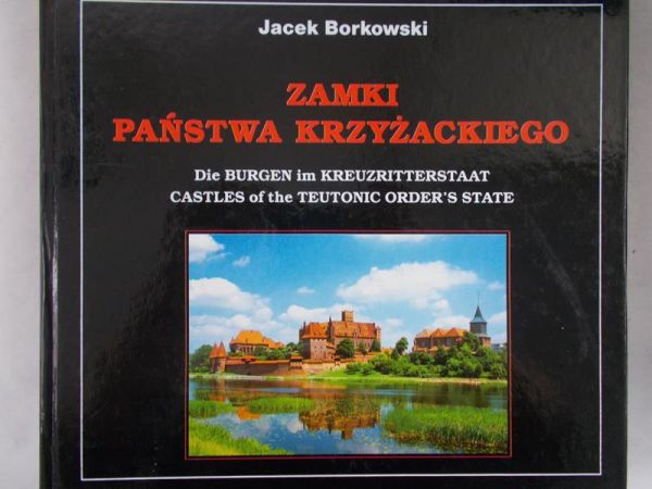 Borkowski Jacek - Zamki państwa krzyżackiego