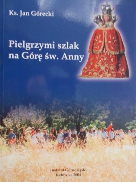 Górecki Jan - Pielgrzymi szlak na Górę św. Anny