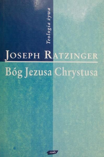 Ratzinger Joseph - Bóg Jezusa Chrystusa