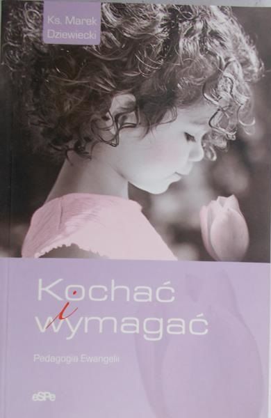 Dziewiecki Marek - Kochać i wymagać