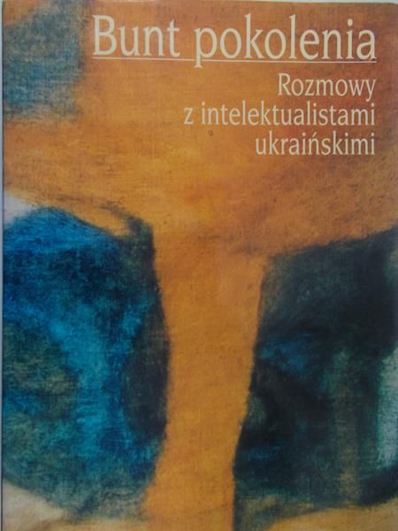 Dunin Teresa (red.) - Bunt pokolenia. Rozmowy z intelektualistami ukraińskimi