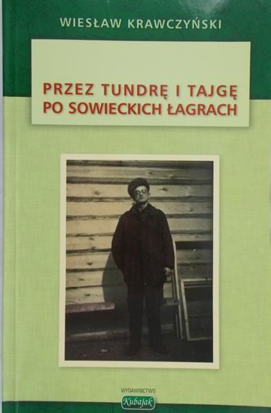 Krawczyński Wiesław - Przez tundrę i tajgę po sowieckich łagrach
