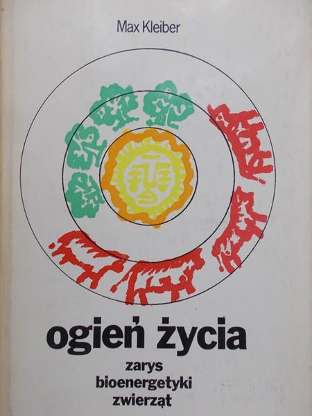 Kleiber Max - Ogień życia. Zarys bioenergetyki zwierząt