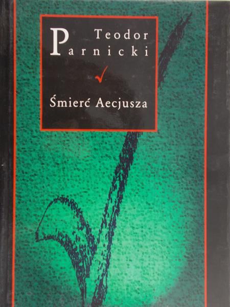 Parnicki Teodor - Śmierć Aecjusza