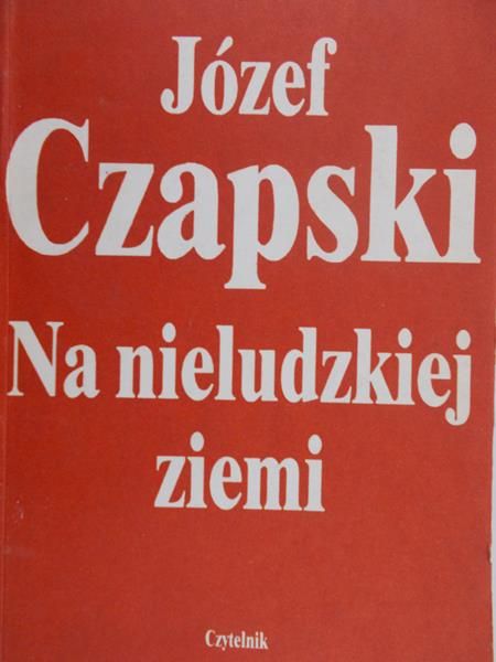 Czapski Józef - Na nieludzkiej ziemi
