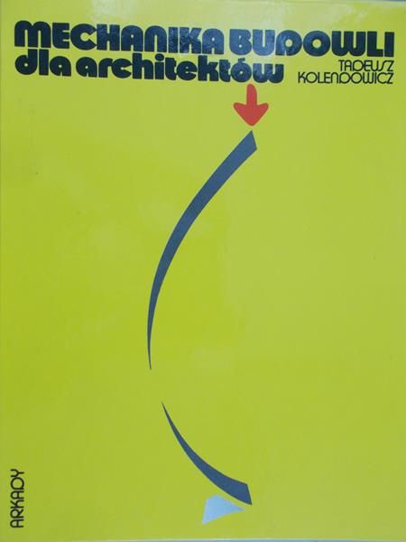 Kolendowicz Tadeusz - Mechanika budowli dla architektów
