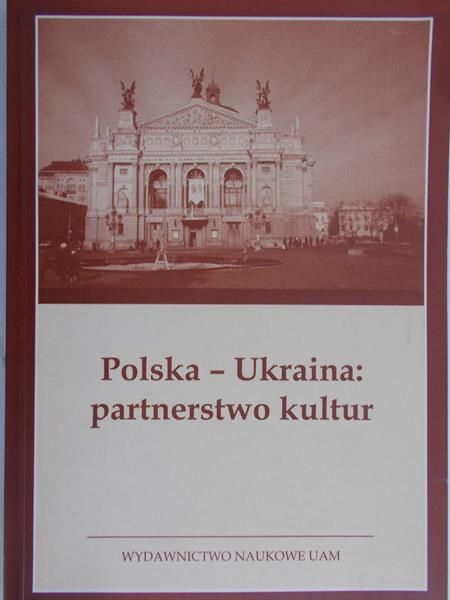 Bakuła Bogusław (red.) - Polska – Ukraina: partnerstwo kultur