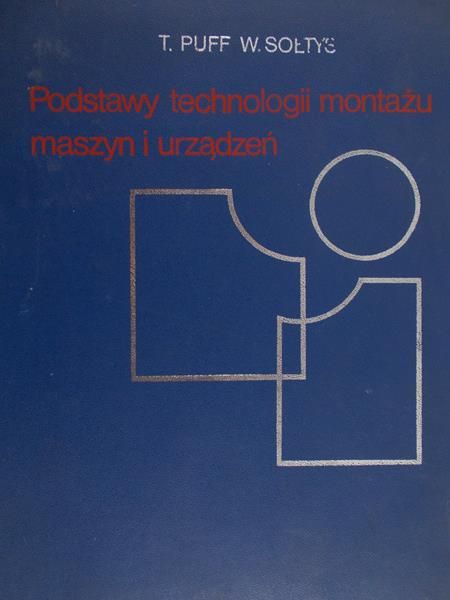 Puff Tadeusz - Podstawy technologii montażu maszyn i urządzeń