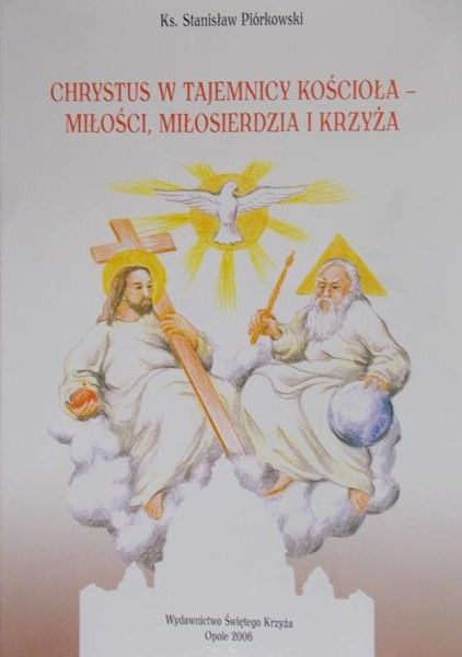 Piórkowski Stanisław - Chrystus w tajemnicy kościoła - miłości, miłosierdzia i krzyża