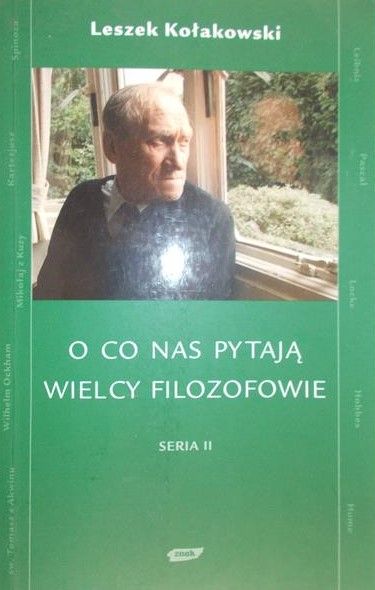 Kołakowski Leszek - O co nas pytają wielcy filozofowie, seria II