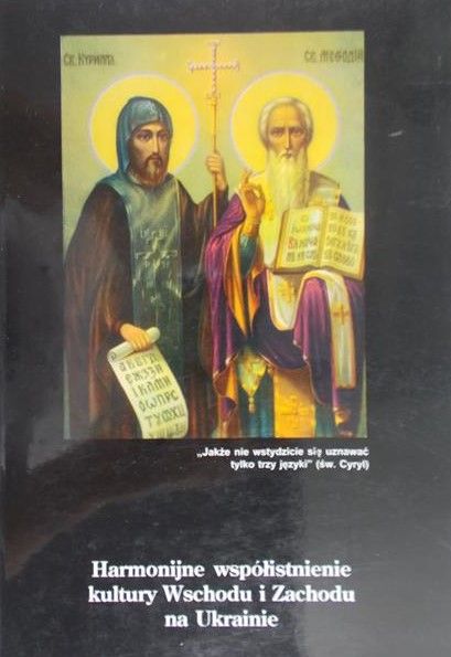 Mokry Włodzimierz (red.) - Harmonijne współistnienie kultury Wschodu i Zachodu na Ukrainie