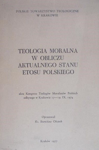 Olejnik Stanisław (opr.) - Teologia moralna w obliczu aktualnego stanu etosu polskiego
