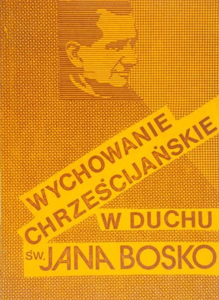 Majewski Mieczysław (red.) - Wychowanie chrześcijańskie w duchu św. Jana Bosko