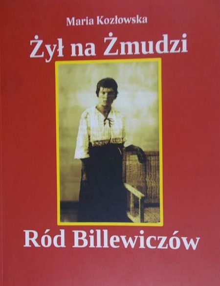 Kozłowska Maria - Żył na Żmudzi Ród Billewiczów