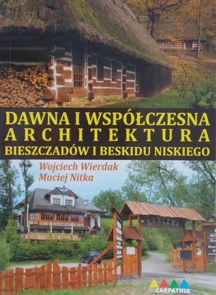 Wierdak Wojciech - Dawna i współczesna architektura Bieszczadów i Beskidu Niskiego