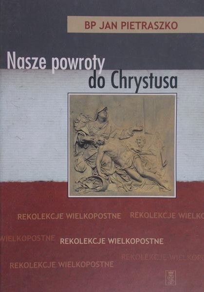 Pietraszko Jan - Nasze powroty do Chrystusa